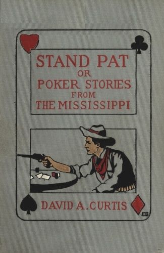 Stand Pat; Or, Poker Stories from the Mississippi, David Curtis