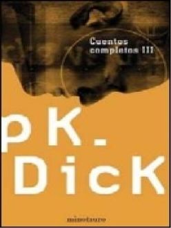 Cuentos Completos (Vol. 3), Philip K.Dick