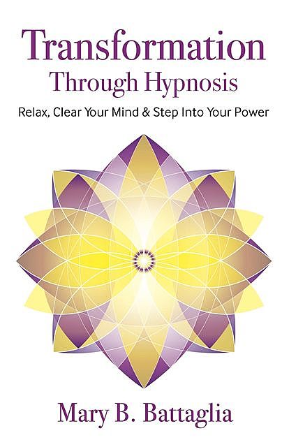 Transformation Through Hypnosis, Mary Battaglia