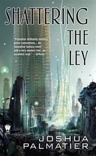 Shattering the Ley, Joshua Palmatier