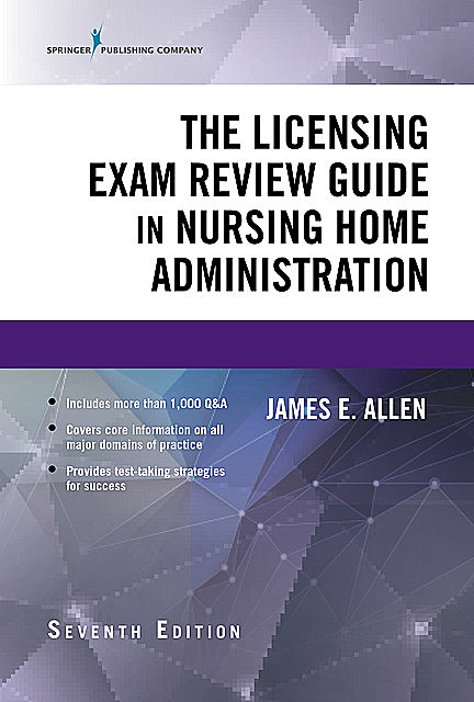 The Licensing Exam Review Guide in Nursing Home Administration, Seventh Edition, James Allen, IP, MSPH, NHA