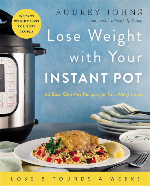 Lose Weight with Your Instant Pot, Audrey Johns