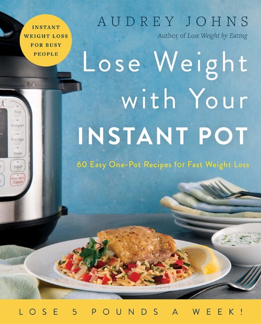 Lose Weight with Your Instant Pot, Audrey Johns