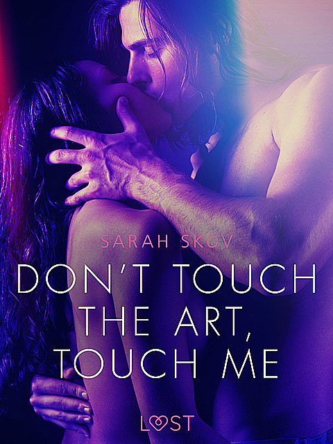 Don’t touch the art, touch me – Erotic Short Story, Sarah Skov