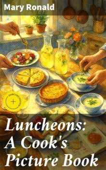 Luncheons: A Cook's Picture Book, Mary Ronald