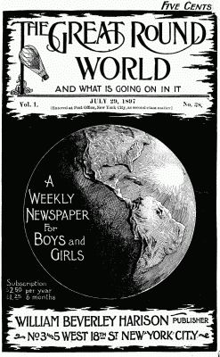 The Great Round World and What Is Going On In It, Vol. 1, No. 38, July 29, 1897 / A Weekly Magazine for Boys and Girls, Various