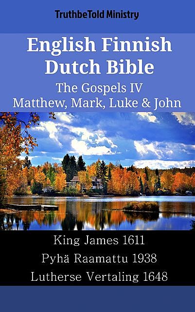 English Finnish Dutch Bible – The Gospels IV – Matthew, Mark, Luke & John, TruthBeTold Ministry