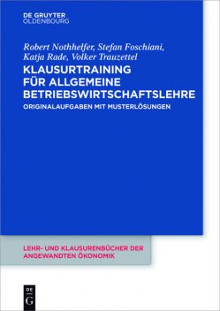 Klausurtraining für allgemeine Betriebswirtschaftslehre, Katja Rade, Robert Nothhelfer, Stefan Foschiani, Volker Trauzettel