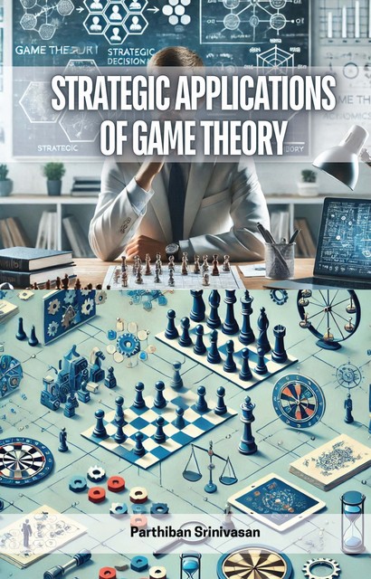 Strategic Applications of Game Theory, Parthiban Srinivasan