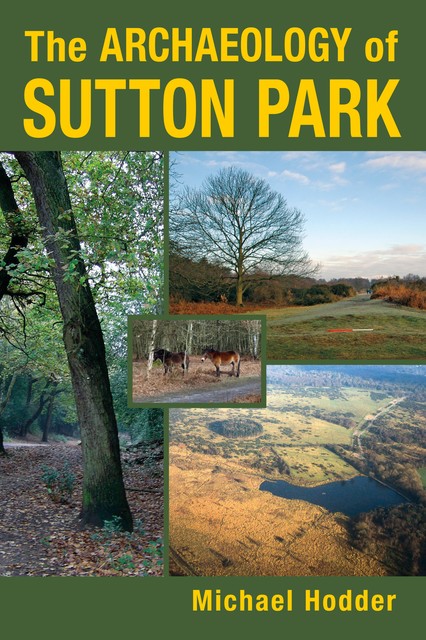 The Archaeology of Sutton Park, Michael Hodder