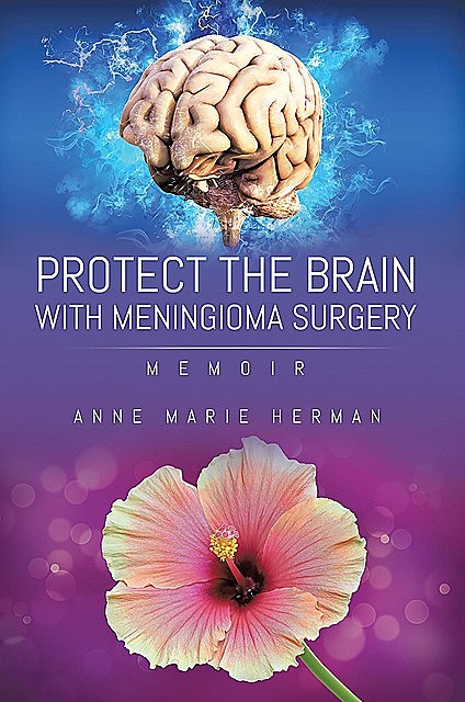 Protect the Brain with Meningioma Surgery, Anne Marie Herman