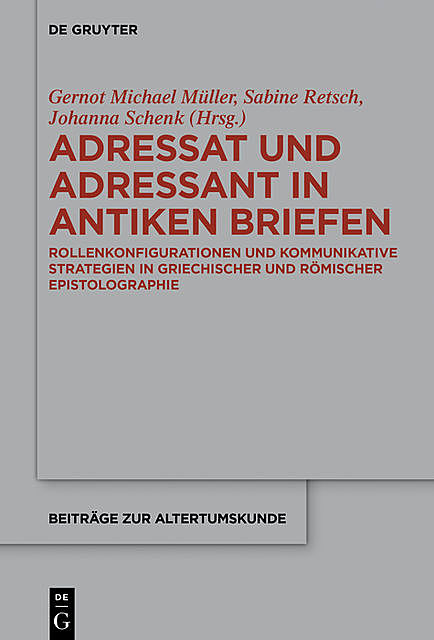 Adressat und Adressant in antiken Briefen, Gernot Michael Müller, Johanna Schenk, Sabine Retsch
