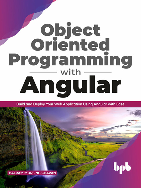 Object Oriented Programming with Angular: Build and Deploy Your Web Application Using Angular with Ease (English Edition), Balram Morsing Chavan