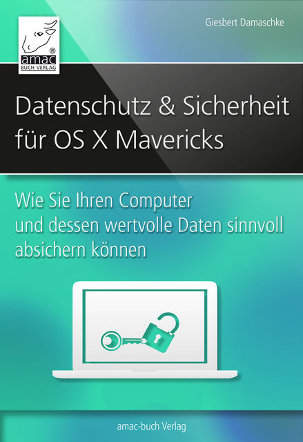 Datenschutz und Sicherheit – für OS X Mavericks, Giesbert Damaschke