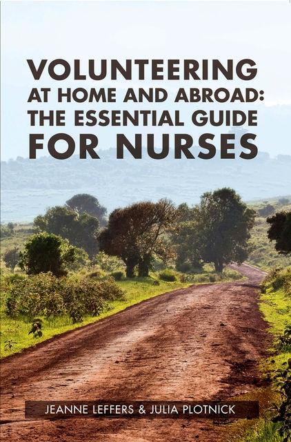 Volunteering at Home and Abroad: The Essential guide for nurses, Jeanne Leffers, Julia Plotnick
