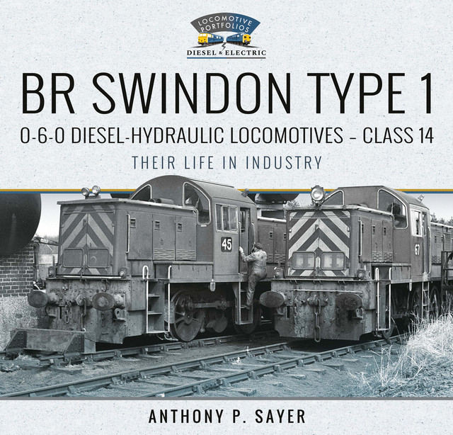 BR Swindon Type 1 0–6–0 Diesel-Hydraulic Locomotives – Class 14, Anthony P Sayer