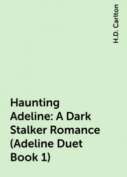 Haunting Adeline: A Dark Stalker Romance (Adeline Duet Book 1), H.D. Carlton
