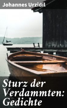 Sturz der Verdammten: Gedichte, Johannes Urzidil