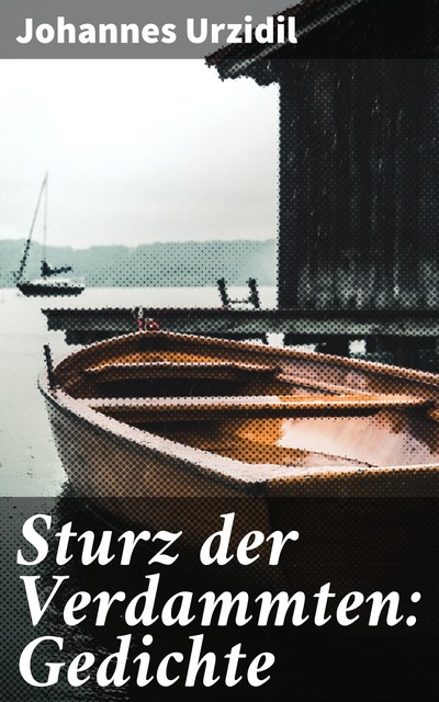 Sturz der Verdammten: Gedichte, Johannes Urzidil