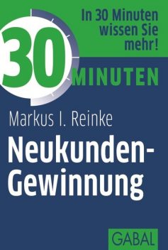 30 Minuten Neukunden-Gewinnung, Markus I. Reinke