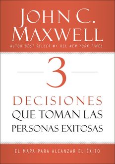 3 Decisiones que toman las personas exitosas, Maxwell John