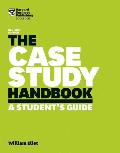 The Case Study Handbook, Revised Edition, William Ellet