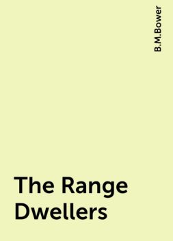 The Range Dwellers, B.M.Bower
