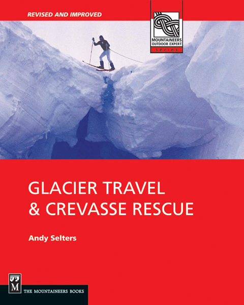 Glacier Travel and Crevasse Rescue, Andy Selters