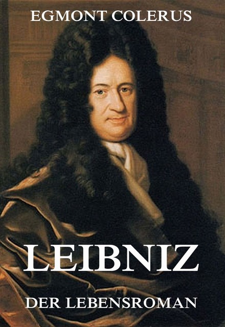 Leibniz – Der Lebensroman, Egmont Colerus