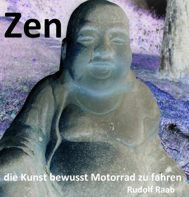 Zen – die Kunst bewusst Motorrad zu fahren «Exposee und gekürztes Manuskript !!!», Rudolf Raab