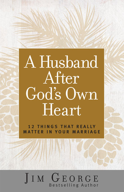 A Husband After God's Own Heart, Jim George