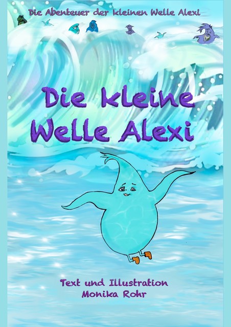 Die kleine Welle Alexi, Monika Rohr