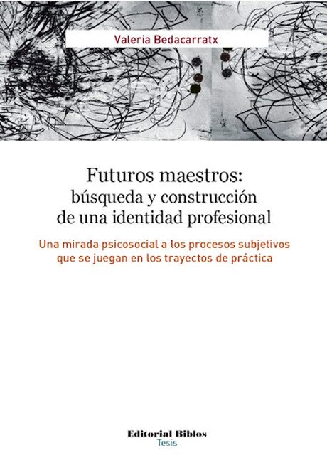 Futuros maestros: búsqueda y construcción de una identidad profesional, Valeria Bedacarratx