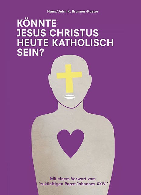 Könnte Jesus Christus heute katholisch sein, Hans, John R, Kuster, Lieferbar über Libreka Brunner