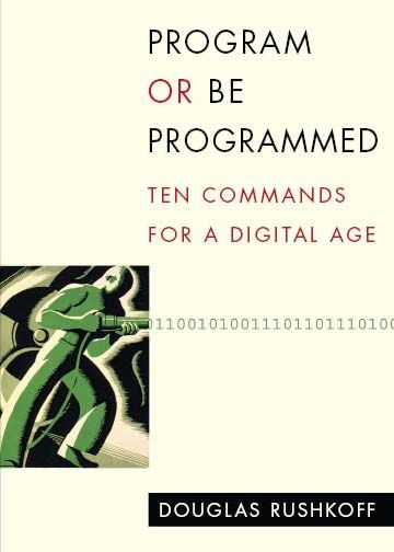 Program or Be Programmed, Douglas Rushkoff