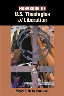 Handbook of U.S. theologies of liberation, Miguel A. De La Torre