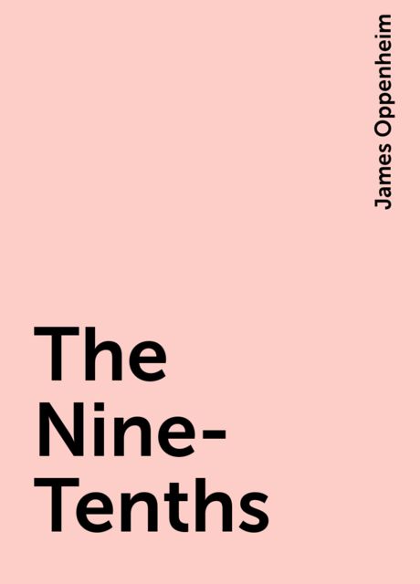 The Nine-Tenths, James Oppenheim