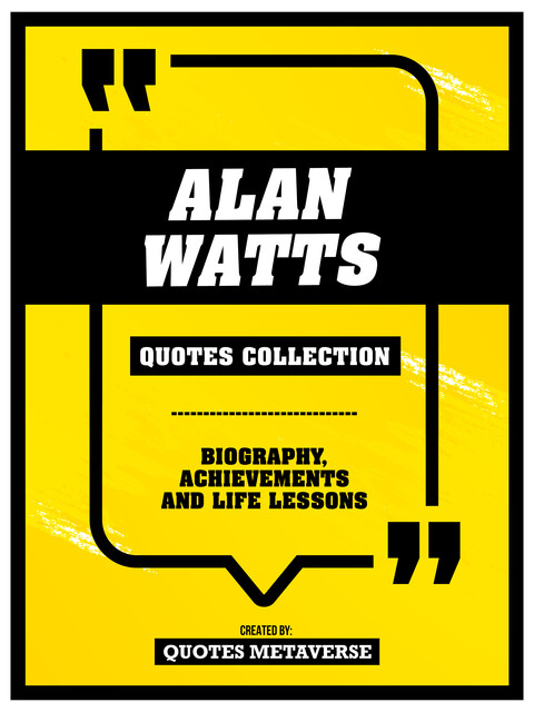 Alan Watts – Quotes Collection: Biography, Achievements And Life Lessons, Quotes Metaverse