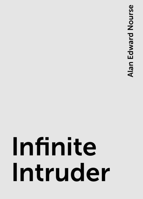 Infinite Intruder, Alan Edward Nourse