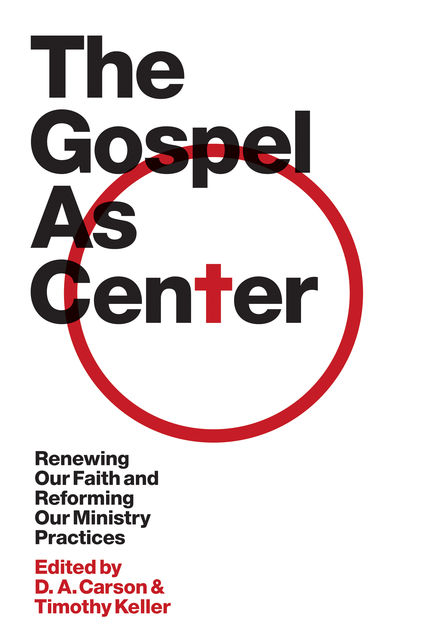 The Gospel as Center, Timothy Keller, D.A. Carson