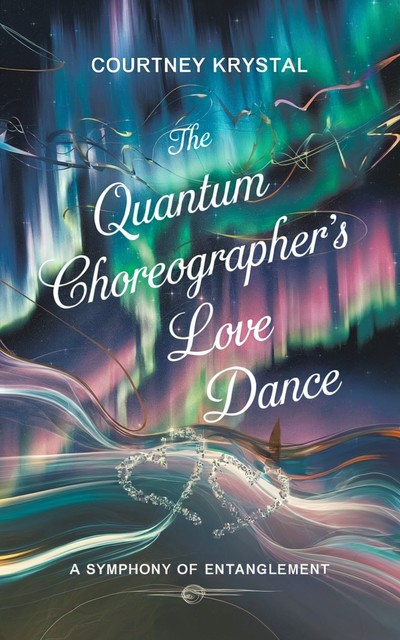 The Quantum Choreographer's Love Dance, Courtney Krystal