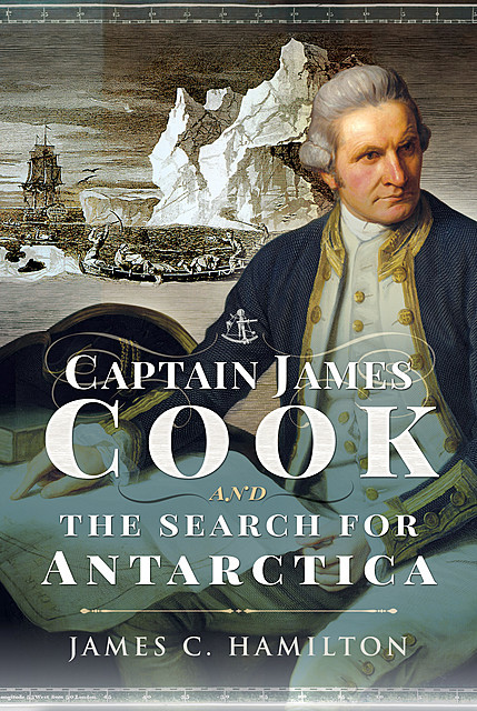 Captain James Cook and the Search for Antarctica, James Hamilton