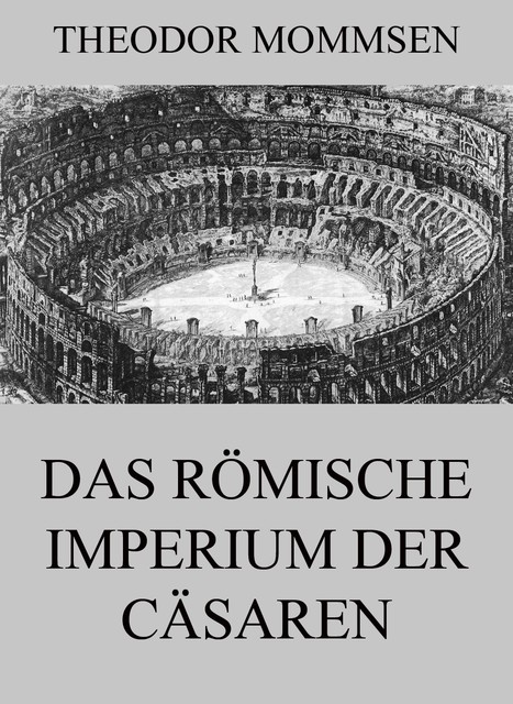 Das römische Imperium der Cäsaren, Theodor Mommsen
