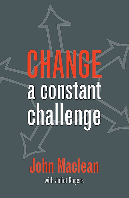 CHANGE a constant challenge, John Maclean, Juliet Rogers