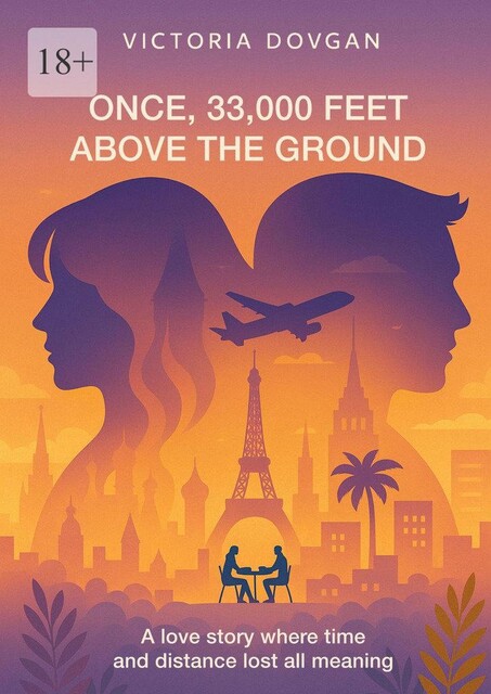 Once, 33,000 Feet Above the Ground. A love story where time and distance lost all meaning, Victoria Dovgan