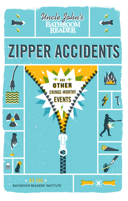 Uncle John's Bathroom Reader: Zipper Accidents, Bathroom Readers' Institute