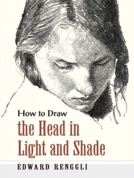 How to Draw the Head in Light and Shade, Edward Renggli