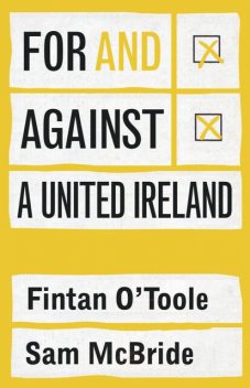 For and against a united Ireland, Fintan O'Toole, Sam McBride