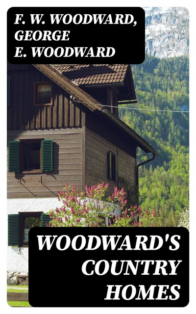 Woodward's Country Homes, George E.Woodward, F.W. Woodward
