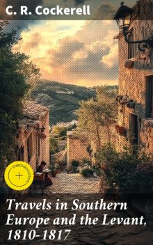 Travels in Southern Europe and the Levant, 1810–1817, C.R. Cockerell